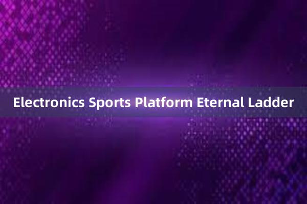 Electronics Sports Platform Eternal Ladder